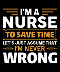 Naklejka na ściany i meble I'm a nurse to save time let's just assume i'm never wrong tshirt design