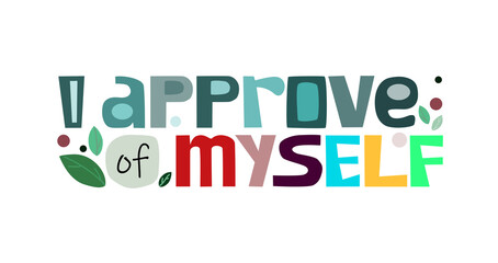 I approve of Myself affirmation motivation quote. Phrase for banner, advertisement self help blogs and web pages poster. Graphic typography.