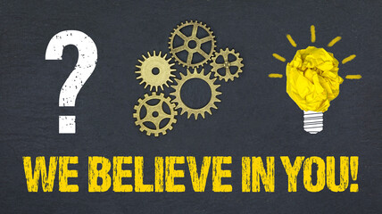 we believe in you! 