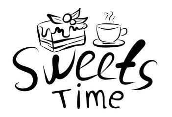 Lettering sweets time and cake, cup on white. Vector illustration. Perfect for dessert menu or food package design.