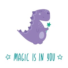 Cute purple dinosaur with magic wand and lettering 'Magic is in you'. Vector illustration in trendy childish style. Perfect for for t-shirt design, prints, apparel, cards, poster, nursery decoration.