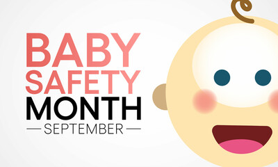 Baby safety month is observed every year in September, to educate parents and caregivers on the safe selection and use of juvenile products. Vector illustration