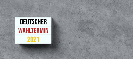 lightbox with German message for GERMAN ELECTION DATE  2021 on concrete background