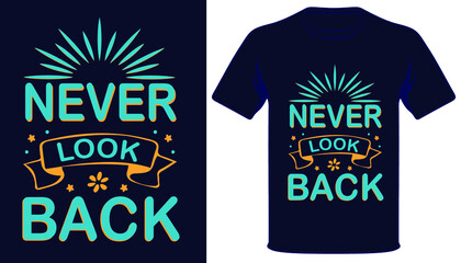 Never look back best typography t-shirt design.