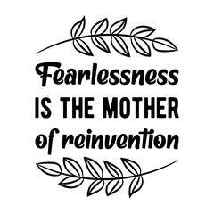 Fearlessness is the mother of reinvention. Vector Quote
