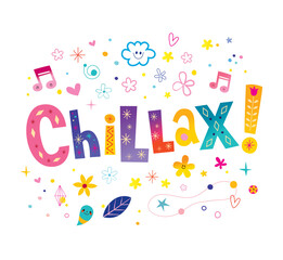 Chillax - slang word, calm down, chill and relax
