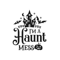 I’m a Haunt mess funny slogan inscription. Vector Halloween quotes. Illustration for prints on t-shirts and bags, posters, cards. Halloween phrase. Isolated on white background.