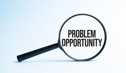 Magnifying glass with the word Problem Opportunity. Business concept