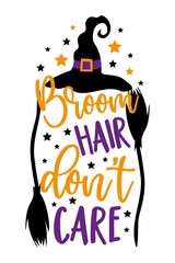 Broom hair don't care - funny saying for Halloween with broom and witch's hat. Good for T shirt print, poster, card, label.