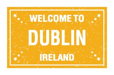 WELCOME TO DUBLIN - IRELAND, words written on yellow rectangle stamp