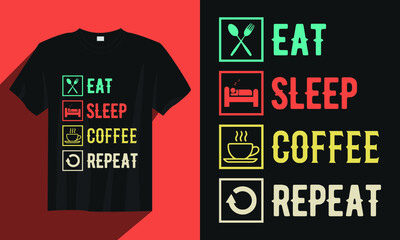 Eat sleep coffee repeat coffee t-shirt design, Coffee t-shirt design, Vintage coffee t-shirt design vector, Typography coffee t-shirt design