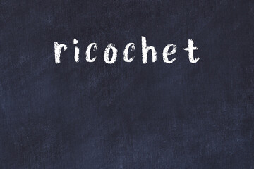 College chalk desk with the word ricochet written on in - obrazy, fototapety, plakaty