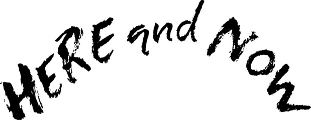 Here and now. Modern brush lettering. Grunge calligraphy motivation poster. Vector illustration.