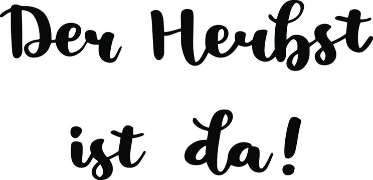 "Der Herbst ist da!" hand-drawn vector lettering in German, in English means "Fall/autumn is here!". German hand lettering. Vector modern calligraphy art