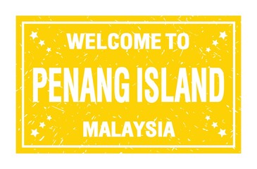 WELCOME TO PENANG ISLAND - MALAYSIA, words written on yellow rectangle stamp