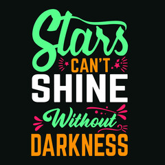 stars can't shine without darkness colorful typography. typography quotes for t-shirt and  illustration design