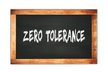 ZERO  TOLERANCE text written on wooden frame school blackboard.