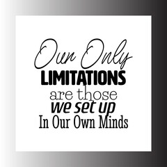 "Our Only Limitations Are Those We Set Up In Our Own Minds". Inspirational and Motivational Quotes Vector. Suitable for Cutting Sticker, Poster, Vinyl, Decals, Card, T-Shirt, Mug and Various Other.
