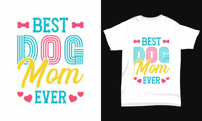 Dog T-shirt Design " Best Dog Mom Ever "
