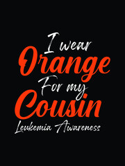 I wear orange for my cousin .leukemia awareness t-shirt eps design.