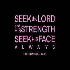 Bible hand lettering. Seek The Lord and His strength, seek His Face Always On Black Background. Handwritten Inspirational Motivational Quote. Christian Modern Calligraphy.