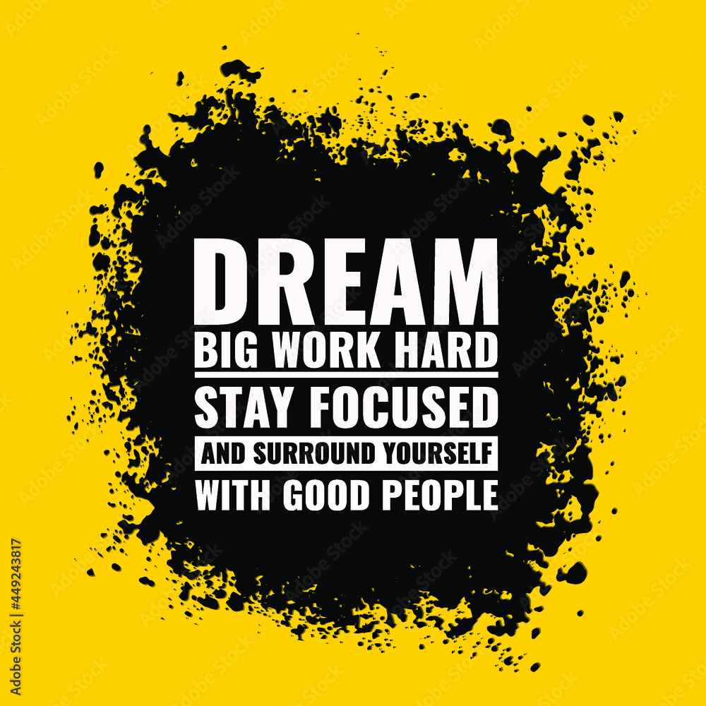 Wall mural Vector Quote. dream big, work hard, stay focused and surround yourself with good people