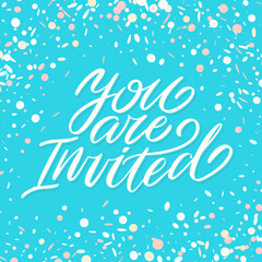 You are invited. Invitation card. Handwritten lettering.