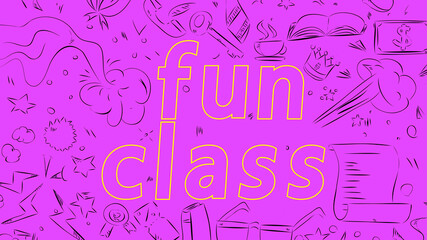 Fun Class text. Lessons online for school pupils or university students. Abstract educational message, poster, banner.