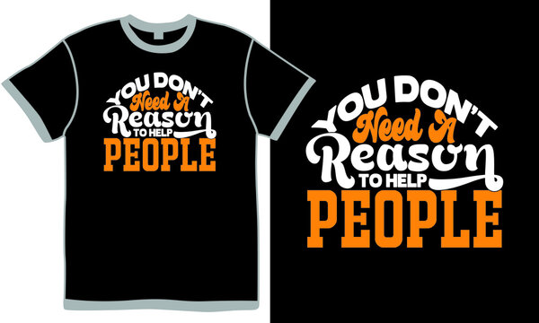 you don’t need a reason to help people isolated inscription t shirt sample, reason quotes love illustration art
