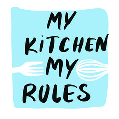 My Kitchen my Rules, be quote about cooking vector. Home Decoration calligraphy doodle art. Phrase chef design.Wording Design, Lettering Design, Home Decor, love my kitchen, Art Decor, Wall Design ill