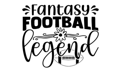 Fantasy football legend- Football t shirts design, Hand drawn lettering phrase, Calligraphy t shirt design, Isolated on white background, svg Files for Cutting Cricut and Silhouette, EPS 10