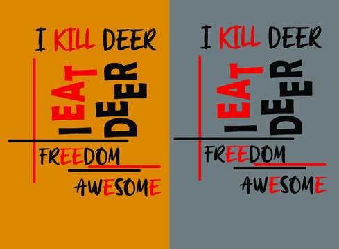 i kill deer i eat deer freedom awesome vector t-shirt design