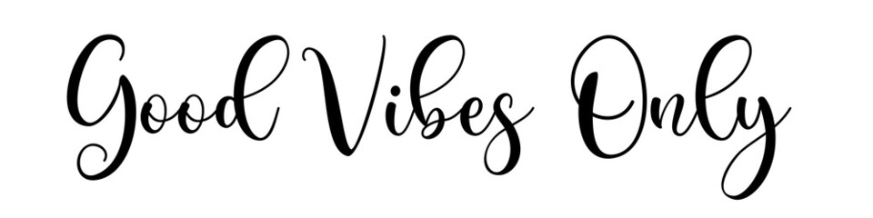 Good vibes only, calligraphic background, quote, positive vibes, hand driven, modern calligraphy, vector illustration
