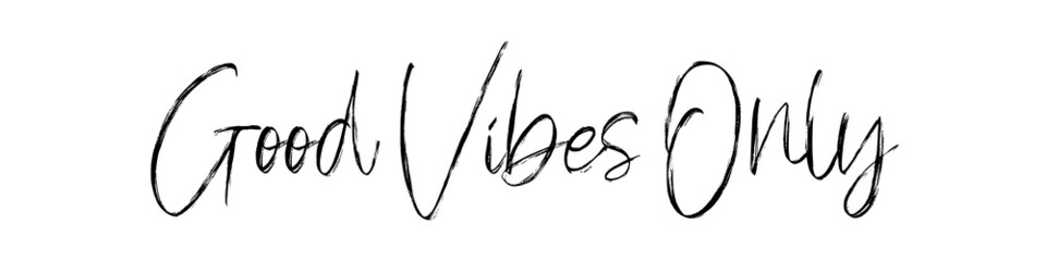 Good vibes only, calligraphic background, quote, positive vibes, hand driven, modern calligraphy, vector illustration