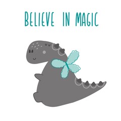 Cute grey dinosaur with magic wings and lettering 'Believe in magic'. Vector illustration in trendy childish style. Perfect for for t-shirt design, prints, apparel, cards, poster, nursery decoration.