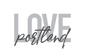 Modern, simple, minimal typographic design of a saying "Love Portland" in tones of grey color. Cool, urban, trendy and playful graphic vector art with handwritten typography.