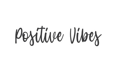 Positive Vibes quote. Calligraphy lettering. Vector motivation phrase. Hand drawn style typo.
