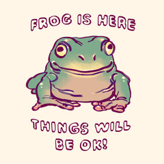 Organic hand drawn cute green tree frog with kind assuring words, Frog is Here Things Will Be Ok!