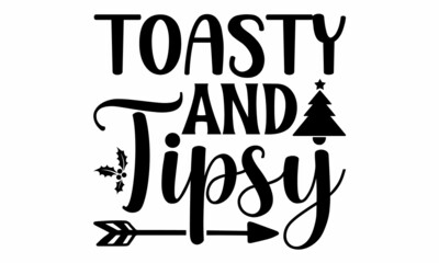 Toasty and tipsy, Monochrome greeting card or invitation, Winter holiday poster template,  banners, textiles, gifts, shirts, mugs or other gifts, Isolated vector illustration