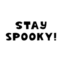Stay spooky. Halloween quote. Cute hand drawn lettering in modern scandinavian style. Isolated on a white background. Vector stock illustration.