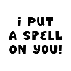 I put a spell on you. Halloween quote. Cute hand drawn lettering in modern scandinavian style. Isolated on a white background. Vector stock illustration.