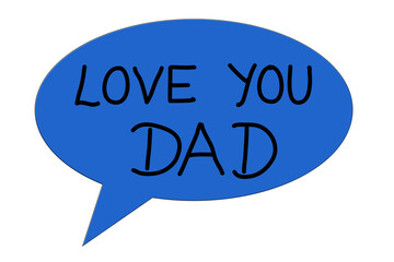 Love You Dad, words in blue speech bubble