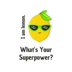 Cartoon cute lemon. Vector illustration. Caption I am a lemon. What is your superpower.