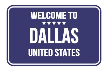 Obraz na płótnie Canvas WELCOME TO DALLAS - UNITED STATES, words written on blue street sign stamp