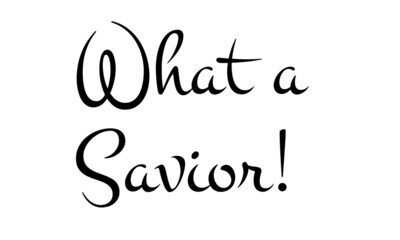 What a Savior, Bible Phrase, Typography for print or use as poster, card, flyer or T Shirt