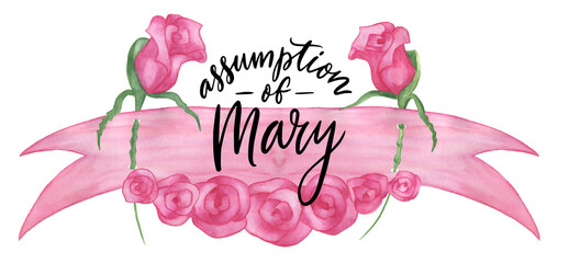 Handwritten lettering Assumption of Mary. Watercolor pink  flag with roses . Religious symbol of the Blessed Virgin Maria. Isolated on white background