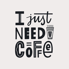 I just need coffee Lettering quote poster. Hand-drawn vector illustration.