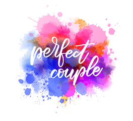 Perfect couple - lettering on watercolor paint splash
