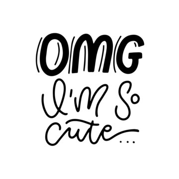 OMG I'm so cute - lettering sticker for social media content. Vector hand drawn calloghaphy illustration design.