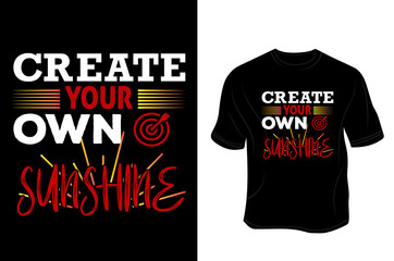 CREATE YOUR OWN SUNSHINE - Unisex T shirt, Design vector, Greeting card, Poster, Mug Design. 
